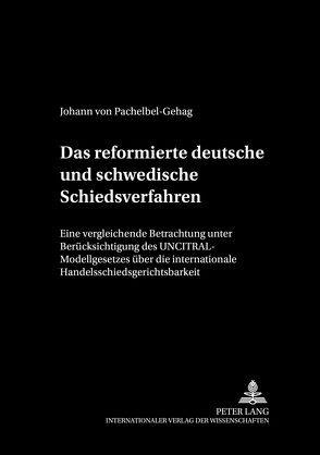 Das reformierte deutsche und schwedische Schiedsverfahrensrecht von Pachelbel-Gehag,  Johann von