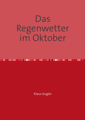 Das Regenwetter im Oktober von Kugler,  Klaus