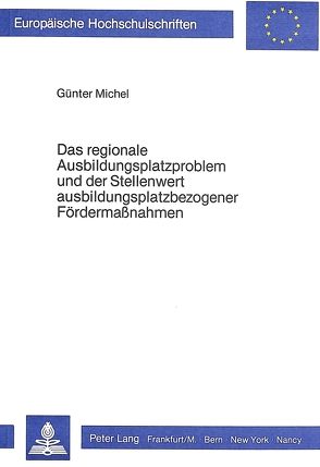 Das regionale Ausbildungsplatzproblem und der Stellenwert ausbildungsplatzbezogener Fördermassnahmen von Michel,  Günter