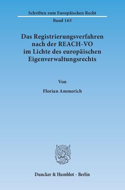 Das Registrierungsverfahren nach der REACH-VO im Lichte des europäischen Eigenverwaltungsrechts. von Ammerich,  Florian