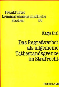 Das Regreßverbot als allgemeine Tatbestandsgrenze im Strafrecht von Diel,  Katja