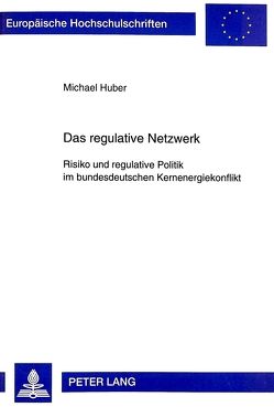 Das regulative Netzwerk von Huber,  Michael