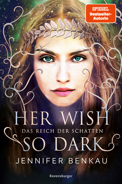 Das Reich der Schatten, Band 1: Her Wish So Dark (High Romantasy von der SPIEGEL-Bestsellerautorin von „One True Queen“) von Benkau,  Jennifer