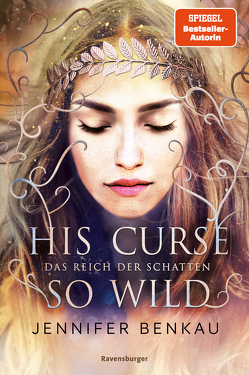 Das Reich der Schatten, Band 2: His Curse So Wild (High Romantasy von der SPIEGEL-Bestsellerautorin von „One True Queen“) von Benkau,  Jennifer
