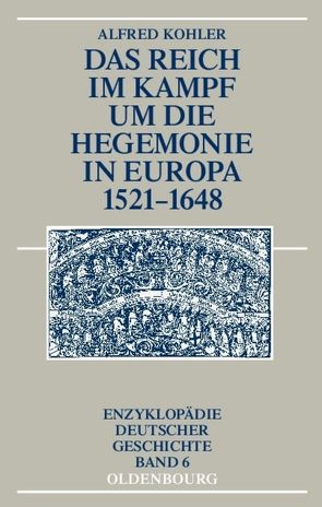 Das Reich im Kampf um die Hegemonie in Europa 1521-1648 von Kohler,  Alfred