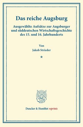 Das reiche Augsburg. von Deininger,  Heinz Friedrich, Strieder,  Jakob
