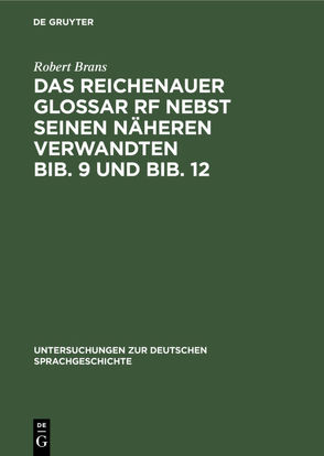 Das Reichenauer Glossar Rf nebst seinen näheren Verwandten Bib. 9 und Bib. 12 von Brans,  Robert