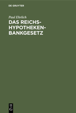 Das Reichs-Hypothekenbankgesetz von Ehrlich,  Paul