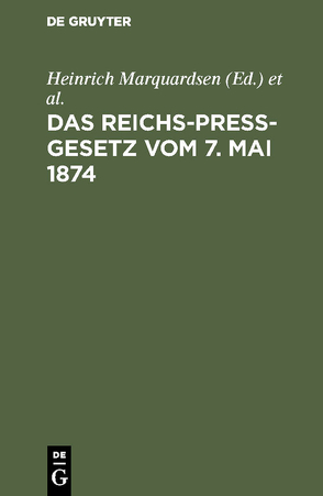 Das Reichs-Preß-Gesetz vom 7. Mai 1874 von Deutschland Deutsches Reich, Marquardsen,  Heinrich