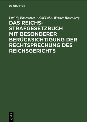 Das Reichs-Strafgesetzbuch mit besonderer Berücksichtigung der Rechtsprechung des Reichsgerichts von Ebermayer,  Ludwig, Lobe,  Adolf, Rosenberg,  Werner