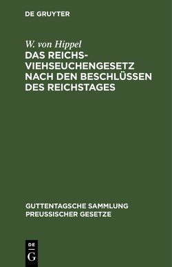 Das Reichs-Viehseuchengesetz nach den Beschlüssen des Reichstages von Hippel,  W. von