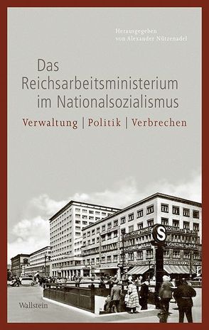 Das Reichsarbeitsministerium im Nationalsozialismus von Nützenadel,  Alexander