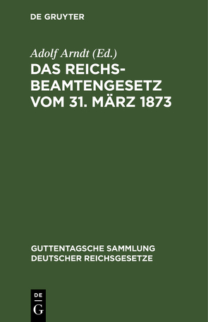 Das Reichsbeamtengesetz vom 31. März 1873 von Arndt,  Adolf