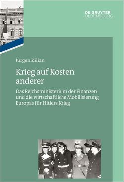 Das Reichsfinanzministerium im Nationalsozialismus / Krieg auf Kosten anderer von Kilian,  Jürgen