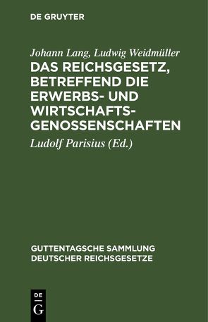 Das Reichsgesetz, betreffend die Erwerbs- und Wirtschaftsgenossenschaften von Lang,  Johann, Parisius,  Ludolf, Weidmüller,  Ludwig