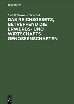 Das Reichsgesetz, betreffend die Erwerbs- und Wirtschaftsgenossenschaften von Citron,  Fritz, Crecelius,  Adolf, Crueger,  Hans, Parisius,  Ludolf