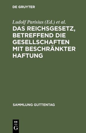 Das Reichsgesetz, betreffend die Gesellschaften mit beschränkter Haftung von Crueger,  Hans, Parisius,  Ludolf