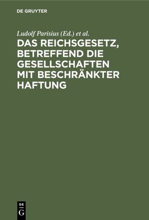 Das Reichsgesetz, betreffend die Gesellschaften mit beschränkter Haftung von Crueger,  Hans, Parisius,  Ludolf