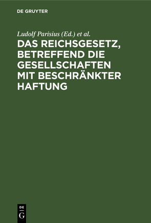 Das Reichsgesetz, betreffend die Gesellschaften mit beschränkter Haftung von Crueger,  Hans, Parisius,  Ludolf