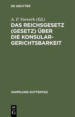 Das Reichsgesetz (Gesetz) über die Konsulargerichtsbarkeit von Vorwerk,  A. F.