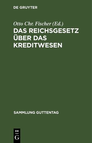 Das Reichsgesetz über das Kreditwesen von Fischer,  Otto Chr.