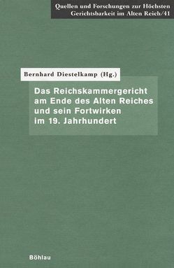 Das Reichskammergericht am Ende des Alten Reiches und sein Fortwirken im 19. Jahrhundert von Diestelkamp,  Bernhard