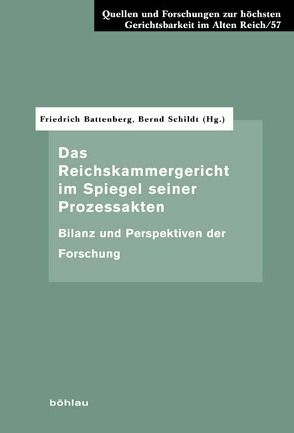 Das Reichskammergericht im Spiegel seiner Prozessakten von Battenberg,  Friedrich, Schildt,  Bernd