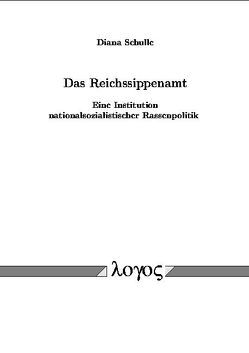 Das Reichssippenamt. Eine Institution nationalsozialistischer Rassenpolitik von Schulle,  Diana