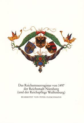 Das Reichssteuerregister von 1497 der Reichsstadt Nürnberg (und der Reichspflege Weissenburg) von Fleischmann,  Peter