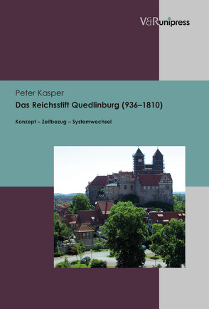 Das Reichsstift Quedlinburg (936–1810) von Kasper,  Peter