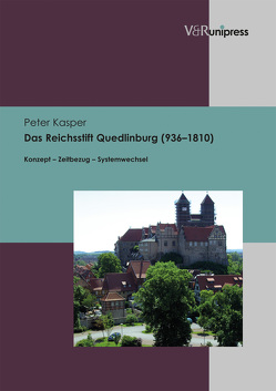 Das Reichsstift Quedlinburg (936–1810) von Kasper,  Peter