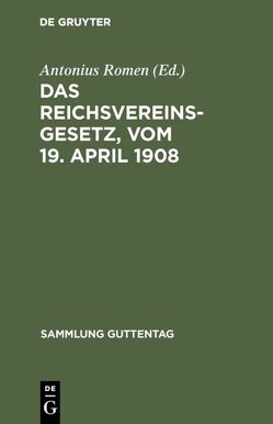 Das Reichsvereinsgesetz, vom 19. April 1908 von Romen,  Antonius
