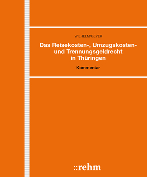 Das Reisekosten-, Umzugskosten- und Trennungsgeldrecht in Thüringen von Geyer,  Kristin, Wilhelm,  Gerhard