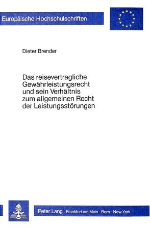Das Reisevertragliche Gewährleistungsrecht und sein Verhältnis zum allgemeinen Recht der Leistungsstörungen von Brender,  Dieter