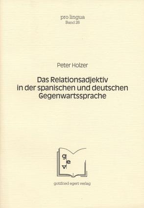 Das Relationsadjektiv in der spanischen und deutschen Gegenwartssprache von Holzer,  Peter, Winkelmann,  Otto