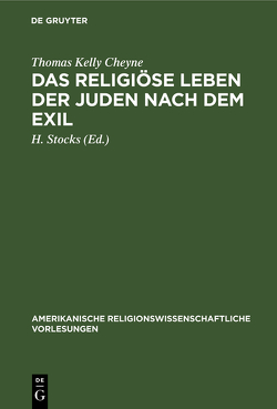 Das religiöse Leben der Juden nach dem Exil von Cheyne,  Thomas Kelly, Stocks,  H.