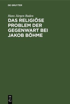 Das religiöse Problem der Gegenwart bei Jakob Böhme von Baden,  Hans Jürgen