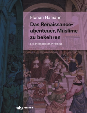 Das Renaissanceabenteuer, Muslime zu bekehren von Hamann,  Florian