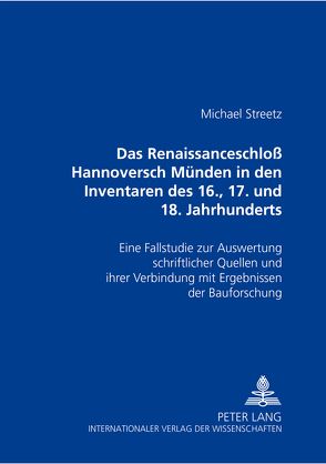 Das Renaissanceschloß Hannoversch Münden in den Inventaren des 16., 17. und 18. Jahrhunderts von Streetz,  Michael