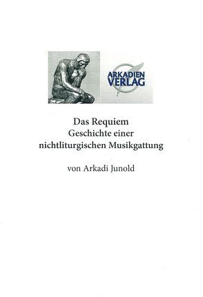 Das Requiem, Geschichte einer nonliturgischen Gattung von Junold,  Arkadi