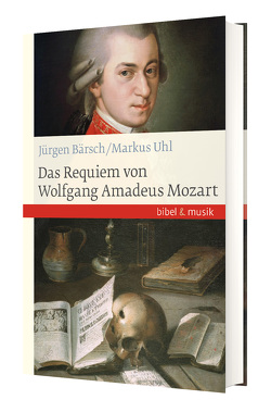 Das Requiem von Wolfgang Amadeus Mozart von Bärsch,  Jürgen, Uhl,  Markus