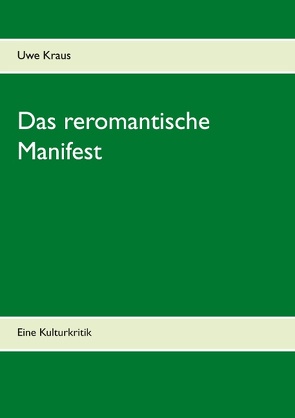 Das reromantische Manifest von Kraus,  Uwe