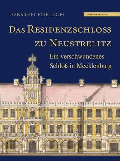 Das Residenzschloß zu Neustrelitz von Foelsch,  Torsten