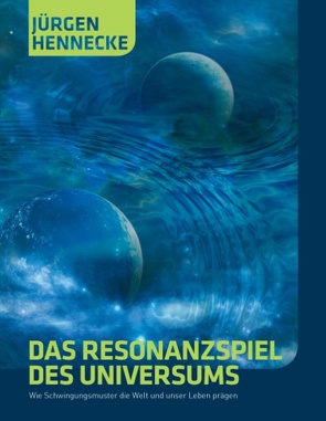 Das Resonanzspiel des Universums von Hennecke,  Jürgen