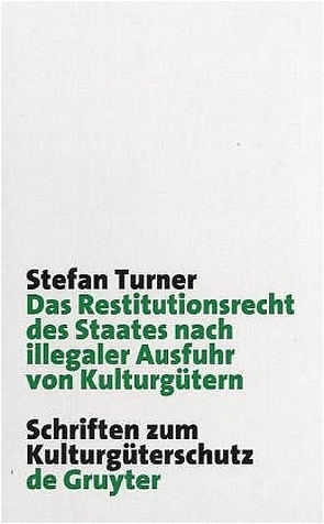 Das Restitutionsrecht des Staates nach illegaler Ausfuhr von Kulturgütern von Turner,  Stefan