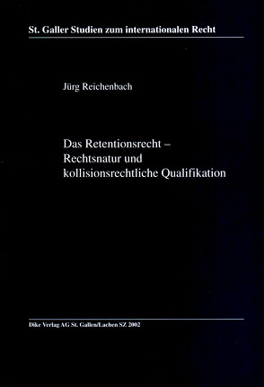 Das Retentionsrechtliche – Rechtsnatur und kollisionsrechtliche Qualifikation von Reichenbach,  Jürg