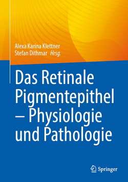 Das Retinale Pigmentepithel – Physiologie und Pathologie von Dithmar,  Stefan, Klettner,  Alexa Karina