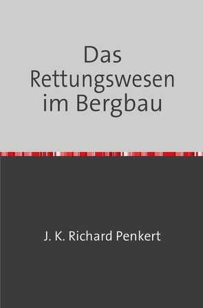 Das Rettungswesen im Bergbau von Penkert,  Richard