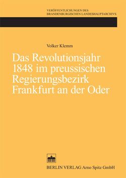 Das Revolutionsjahr 1848 im preussischen Regierungsbezirk Frankfurt an der Oder von Klemm,  Volker