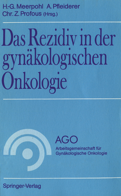 Das Rezidiv in der gynäkologischen Onkologie von Meerpohl,  Hans-Gerd, Pfleiderer,  Albrecht, Profous,  Christian Z.